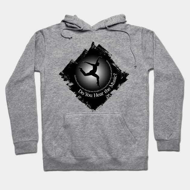 Do You Hear The Music? - dance and life message Hoodie by eBrushDesign